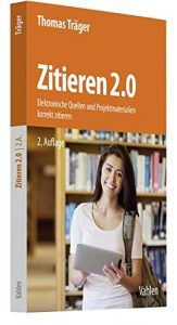 Träger, Thomas: Zitieren 2.0, 2.Auflage, München 2018.
